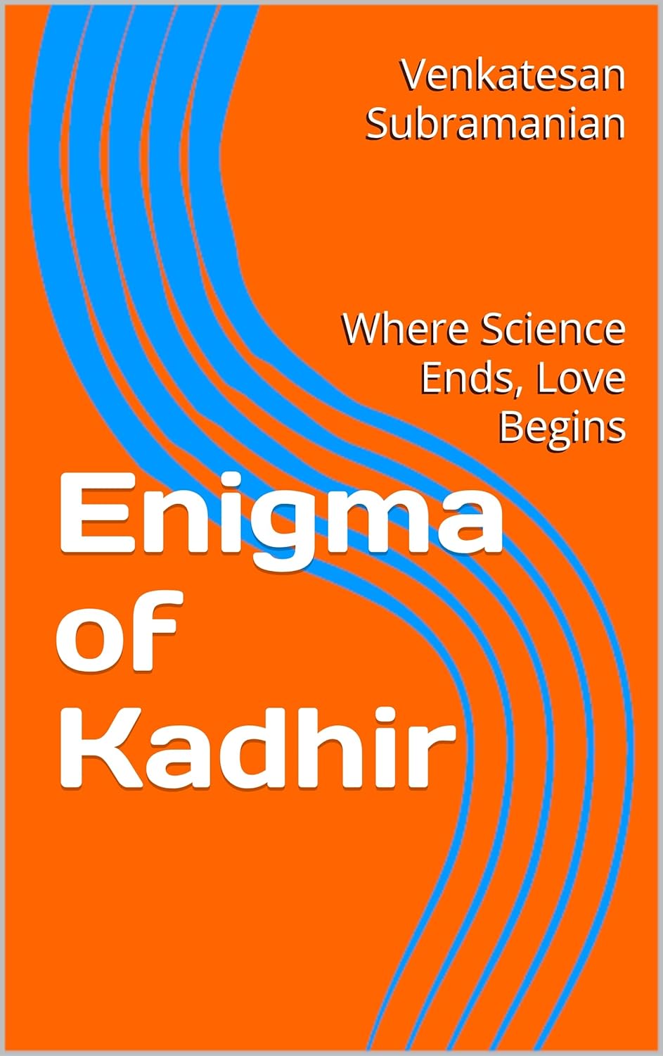 Enigma of Kadhir: Where Science Ends, Love Begins